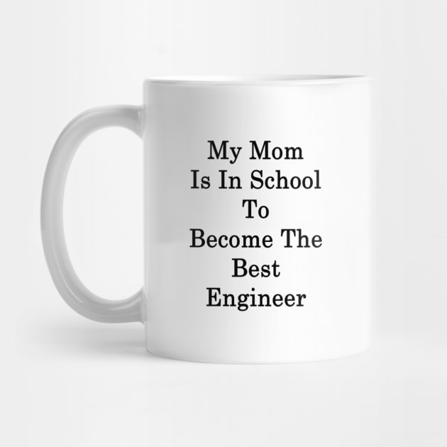 My Mom Is In School To Become The Best Engineer by supernova23